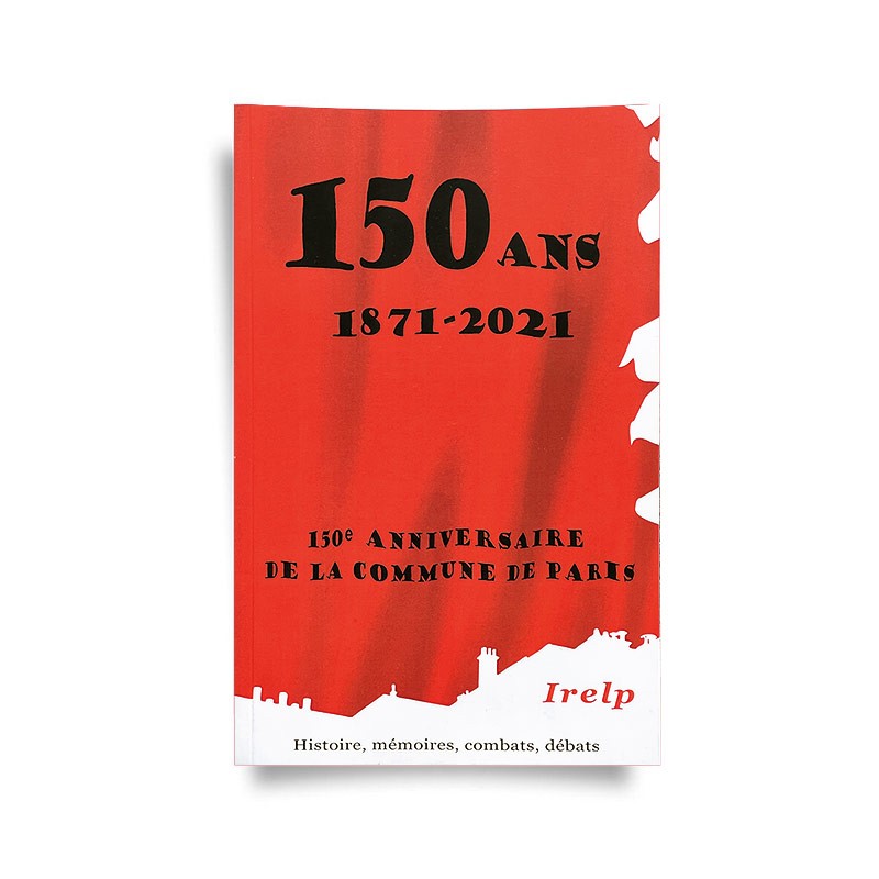150 Ans - 1871/2021 : la Commune de Paris